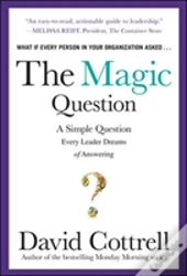 The Magic Question: A Simple Question Every Leader Dreams Of Answering