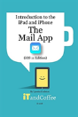 The Mail App On The Ipad And Iphone (Ios 11 Edition) - Preview