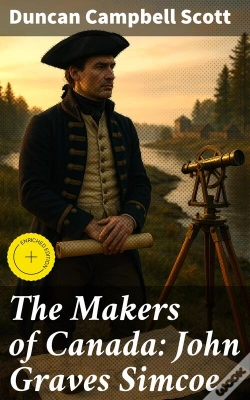 Capa do artigo The Makers Of Canada: John Graves Simcoe