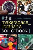 The Makerspace Librarian'S Sourcebook