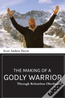 The Making Of A Godly Warrior