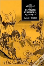 The Making Of A Japanese Periphery, 1750-1920