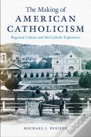 The Making Of American Catholicism