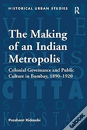 The Making Of An Indian Metropolis