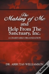 The Making Of Me And Help From The Sanctuary, Inc.
