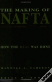 The Making Of Nafta