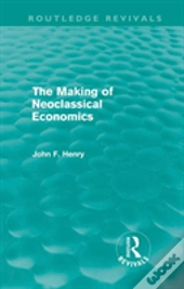 The Making Of Neoclassical Economics (Routledge Revivals)