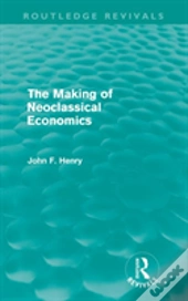 The Making Of Neoclassical Economics (Routledge Revivals)