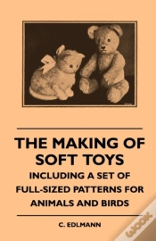 Capa do artigo The Making Of Soft Toys - Including A Set Of Full-Sized Patterns For Animals And Birds