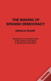 The Making Of Spanish Democracy