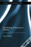 The Making Of Terrorism In Pakistan