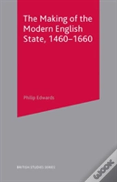 The Making Of The Modern English State, 1460-1660