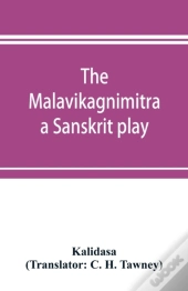 The Malavikagnimitra : A Sanskrit Play