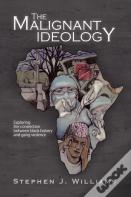 The Malignant Ideology