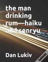 The Man Drinking Rum-Haiku And Senryu
