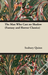 The Man Who Cast No Shadow (Fantasy And Horror Classics)