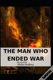 The Man Who Ended War Illustrated