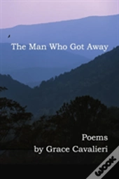 The Man Who Got Away: Poems