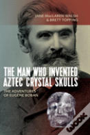 The Man Who Invented Aztec Crystal Skulls