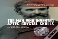 The Man Who Invented Aztec Crystal Skulls