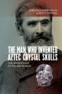 The Man Who Invented Aztec Crystal Skulls - Preview