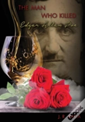 The Man Who Killed Edgar Allan Poe