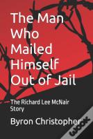 The Man Who Mailed Himself Out Of Jail