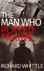 The Man Who Played Trains - Preview