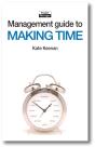 The Management Guide To Making Time : Making The Most Of The Time Available - Preview
