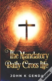 The Mandatory Daily Cross Life