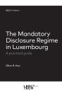 The Mandatory Disclosure Regime In Luxembourg, 2e Ed - A Practical Guide - Preview