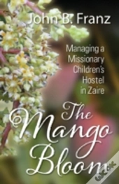 The Mango Bloom: Managing A Missionary C
