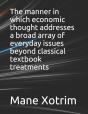 The Manner In Which Economic Thought Addresses A Broad Array Of Everyday Issues Beyond Classical Textbook Treatments - Preview