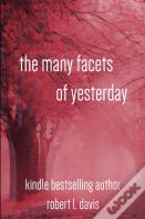 The Many Facets Of Yesterday