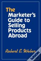 The Marketer'S Guide To Selling Products Abroad