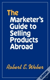 The Marketer'S Guide To Selling Products Abroad