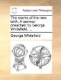 The Marks Of The New Birth. A Sermon Preached By George Whitefield, ... - Preview