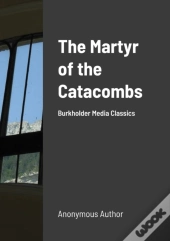 The Martyr Of The Catacombs