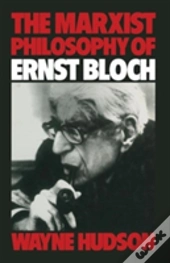 The Marxist Philosophy Of Ernst Bloch