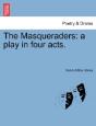 The Masqueraders: A Play In Four Acts. - Preview