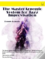 The Master Arpeggio System For Jazz Improvisation