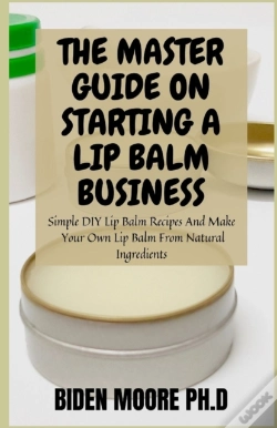 Capa do artigo The Master Guide On Starting A Lip Balm Business