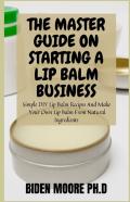 The Master Guide On Starting A Lip Balm Business