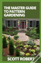 The Master Guide To Pattern Gardening