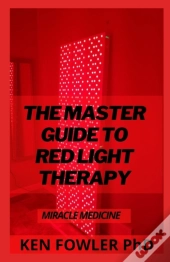 The Master Guide To Red Light Therapy