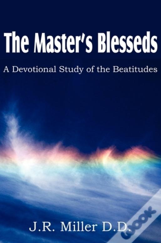 The Master'S Blesseds, A Devotional Study Of The Beatitudes