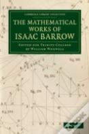 The Mathematical Works Of Isaac Barrow