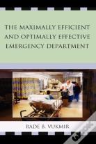 The Maximally Efficient And Optimally Effective Emergency Department