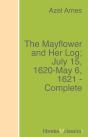 The Mayflower And Her Log; July 15, 1620-May 6, 1621 - Complete - Preview