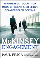 The Mckinsey Engagement: A Powerful Toolkit For More Efficient And Effective Team Problem Solving